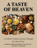 The Taste of Heaven: A Catholic Culinary Journey Through the Church Year - The Opus Ave
